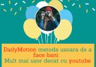 DailyMotion metoda usoara de a face bani - Mult mai usor decat cu youtube