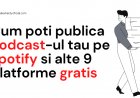 Cum poti publica Podcast-ul tau pe spotify si alte 9 platforme gratis