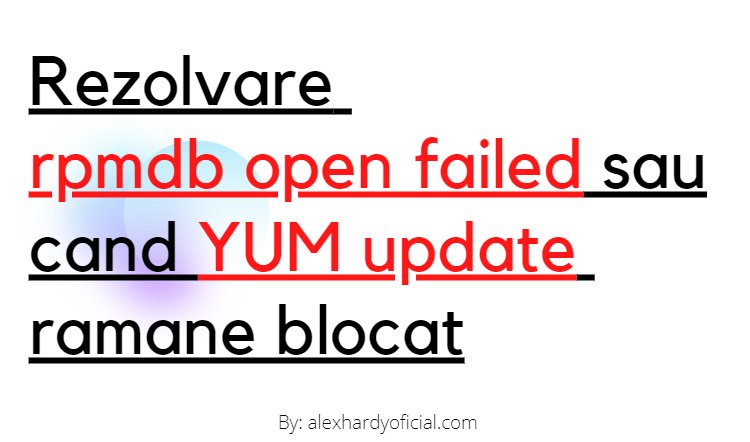 Rezolvare rpmdb open failed sau cand YUM update ramane blocat
