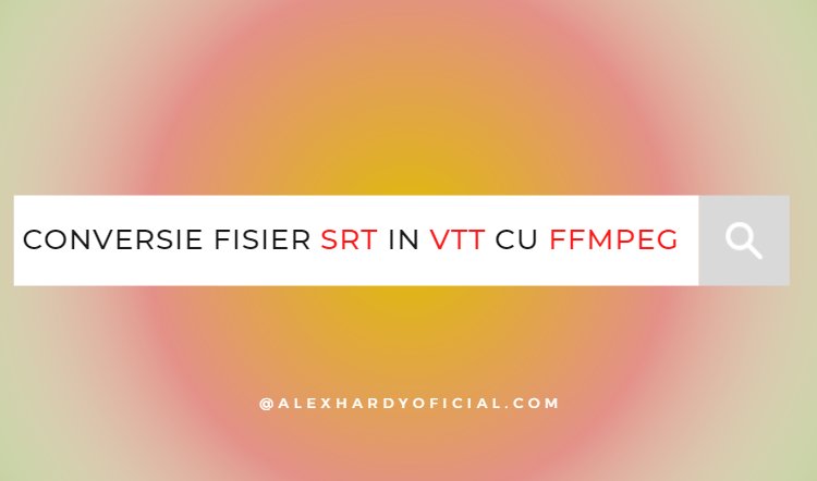 Solutie - Conversie fisier SRT in VTT cu ffmpeg