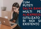Cum puteti salva bani multi pe AliExpress (utilizatori noi și existenți)