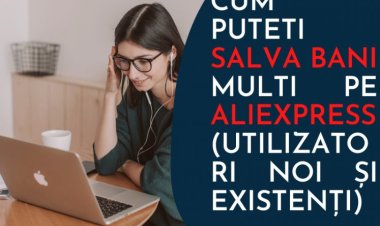 Cum puteti salva bani multi pe AliExpress (utilizatori noi și existenți)
