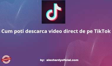 Cum poti descarca video direct de pe TikTok