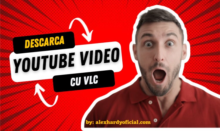 Descarca Youtube video cu VLC