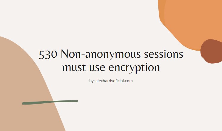 Solutie 530 Non-anonymous sessions must use encryption vsftpd