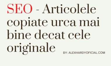 SEO - Articolele copiate urca mai bine decat cele originale