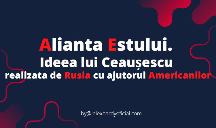 Alianta Estului. Ideea lui Ceaușescu realizata de Rusia cu ajutorul Americanilor