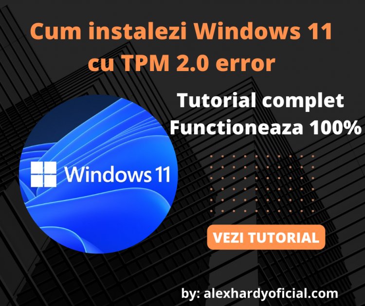 Cum instalezi Windows 11 cu tpm 2.0 error - Tutorial complet si functioneaza 100%