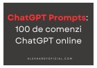 ChatGPT Prompts: 100 de comenzi ChatGPT online