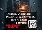 Atenție, Utilizatori WordPress: Plugin-ul reCAPTCHA care îți poate "Rupe" Serverul